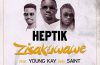 Heptik links up with Saint and Young Kay on his new single “Zisakuwawe”
